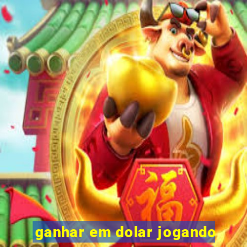 ganhar em dolar jogando